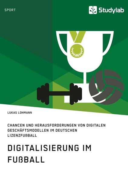 Produktbild: Digitalisierung im Fu&szlig;ball. Chancen und Herausforderungen von digitalen Gesch&auml;ftsmodellen im deutschen Lizenzfu&szlig;ball