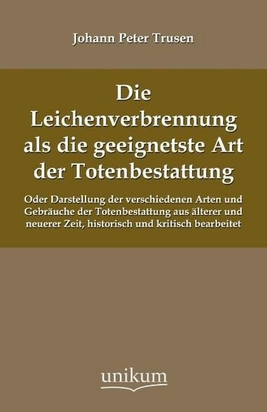 Produktbild: Trusen, J: Leichenverbrennung als die geeignetste Art der To