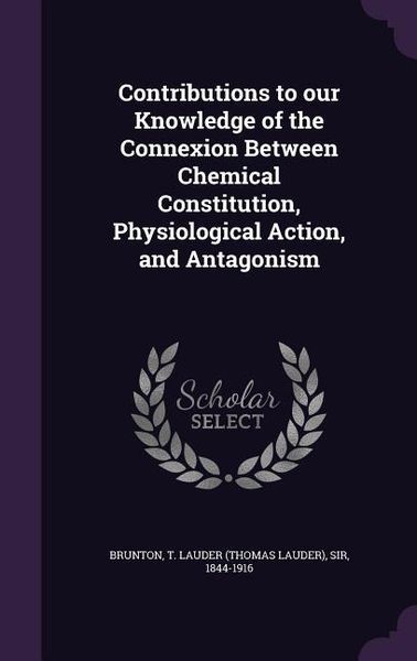 Produktbild: Contributions to our Knowledge of the Connexion Between Chemical Constitution, Physiological Action, and Antagonism