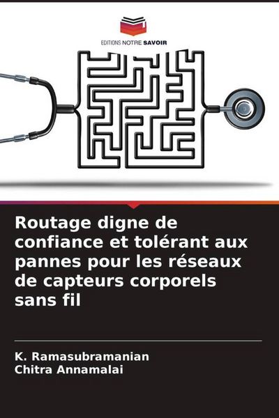 Produktbild: Routage digne de confiance et tol&eacute;rant aux pannes pour les r&eacute;seaux de capteurs corporels sans fil
