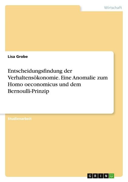 Produktbild: Entscheidungsfindung der Verhaltens&ouml;konomie. Eine Anomalie zum Homo oeconomicus und dem Bernoulli-Prinzip