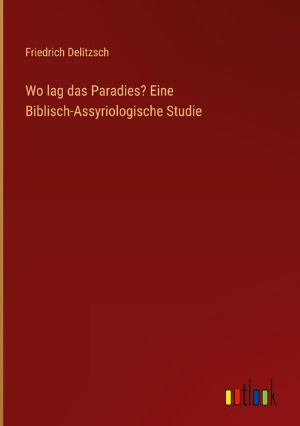 Produktbild: Wo lag das Paradies? Eine Biblisch-Assyriologische Studie