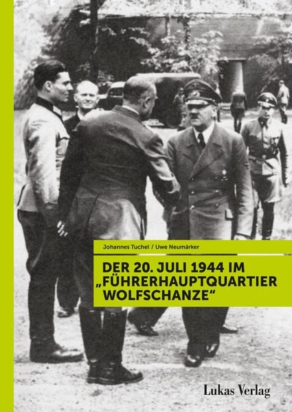 Produktbild: Der 20. Juli 1944 im "F&uuml;hrerhauptquartier Wolfschanze"