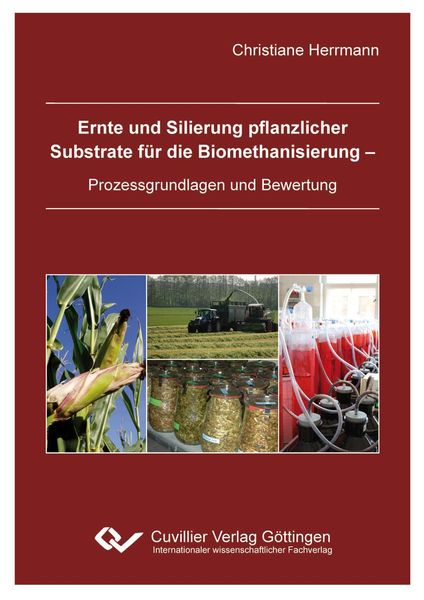 Produktbild: Ernte und Silierung pflanzlicher Substrate f&uuml;r die Biomethanisierung - Prozessgrundlagen und Bewertung