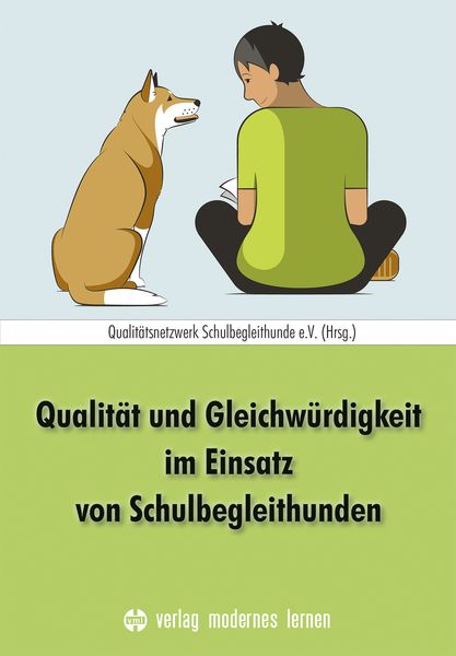 Qualität und Gleichwürdigkeit im Einsatz von Schulbegleithunden, Taschenbuch von Qualitätsnetzwerk Schulbegleithunde e.V., Modernes lernen,