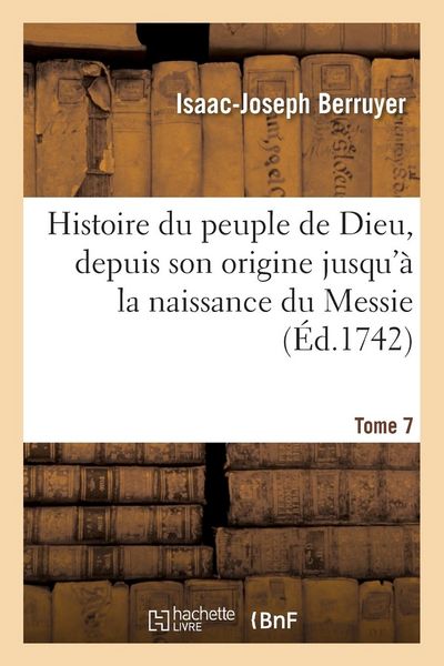 Produktbild: Histoire du peuple de Dieu, depuis son origine jusqu'&agrave; la naissance du Messie. T. 7