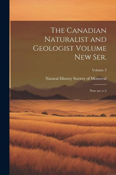 Produktbild: The Canadian Naturalist and Geologist Volume new ser.: New ser.: v.3; Volume 3