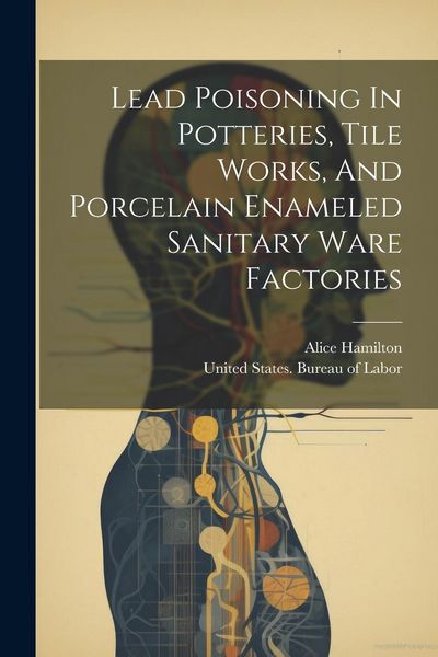 Produktbild: Lead Poisoning In Potteries, Tile Works, And Porcelain Enameled Sanitary Ware Factories