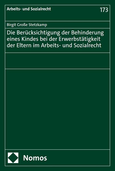 Produktbild: Die Ber&uuml;cksichtigung der Behinderung eines Kindes bei der Erwerbst&auml;tigkeit der Eltern im Arbeits- und Sozialrecht