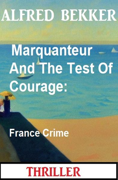 Produktbild: Marquanteur And The Test Of Courage: France Crime Thriller