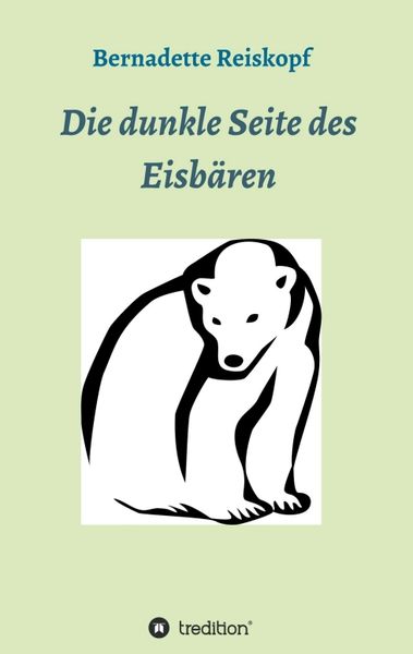 Die dunkle Seite des Eisbären, Taschenbuch von Bernadette Reiskopf, Tredition, 9783748247227