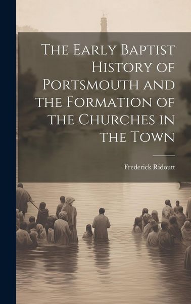Produktbild: The Early Baptist History of Portsmouth and the Formation of the Churches in the Town