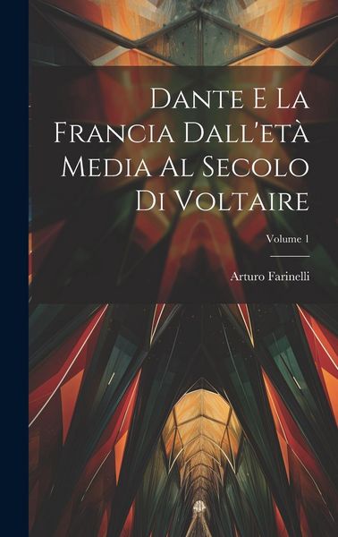 Produktbild: Dante E La Francia Dall'et&agrave; Media Al Secolo Di Voltaire; Volume 1