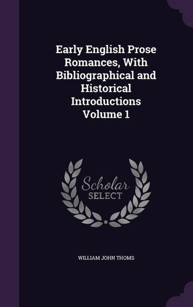 Produktbild: Early English Prose Romances, With Bibliographical and Historical Introductions Volume 1