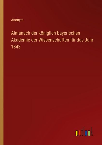 Almanach der königlich bayerischen Akademie der Wissenschaften für das Jahr 1843, Taschenbuch von , Outlook, 9783368554507