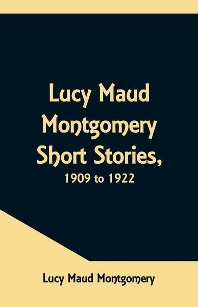 Produktbild: Lucy Maud Montgomery Short Stories, 1909 to 1922