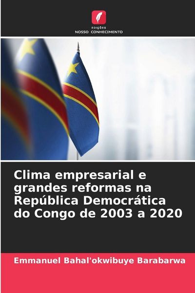 Produktbild: Clima empresarial e grandes reformas na Rep&uacute;blica Democr&aacute;tica do Congo de 2003 a 2020