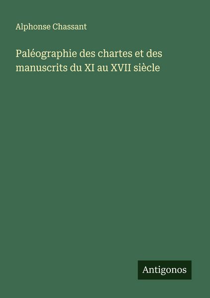 Produktbild: Pal&eacute;ographie des chartes et des manuscrits du XI au XVII si&egrave;cle