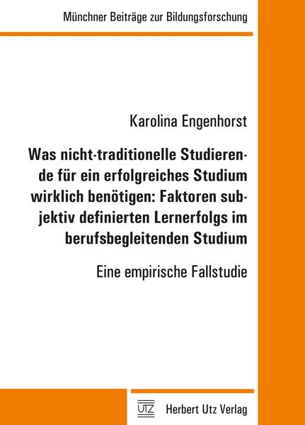 Produktbild: Was nicht-traditionelle Studierende f&uuml;r ein erfolgreiches Studium wirklich ben&ouml;tigen: Faktoren subjektiv definierten Lernerfolgs im berufsbegleitenden