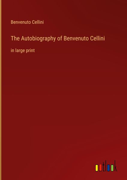 Produktbild: The Autobiography of Benvenuto Cellini