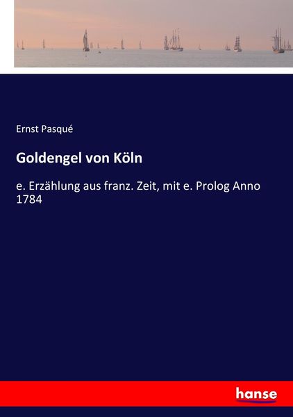 Goldengel von Köln, Taschenbuch von Ernst Pasqué, Hansebooks, 9783743632554
