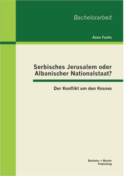 Produktbild: Serbisches Jerusalem oder Albanischer Nationalstaat? Der Konflikt um den Kosovo