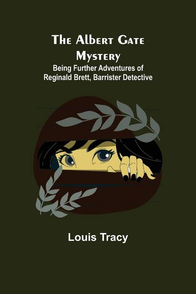 Produktbild: The Albert Gate Mystery; Being Further Adventures Of Reginald Brett, Barrister Detective