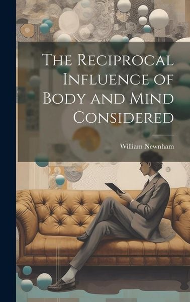Produktbild: The Reciprocal Influence of Body and Mind Considered
