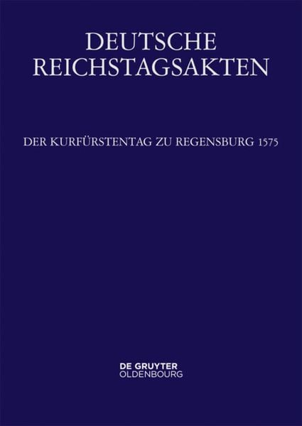 Produktbild: Deutsche Reichstagsakten. Reichsversammlungen 1556-1662 / Der Kurf&uuml;rstentag zu Regensburg 1575