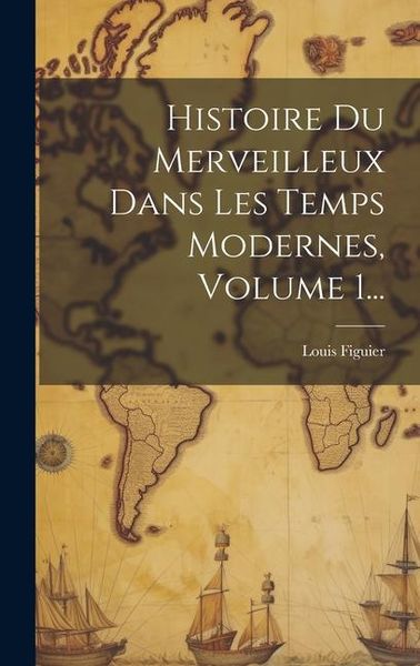 Produktbild: Histoire Du Merveilleux Dans Les Temps Modernes, Volume 1...