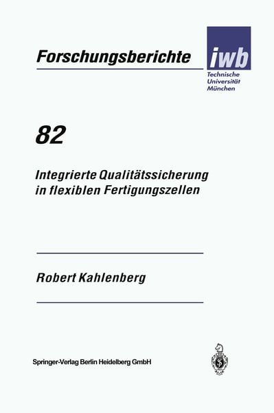 Integrierte Qualitätssicherung in flexiblen Fertigungszellen, Taschenbuch von Robert Kahlenberg, Springer Berlin, 9783540587729