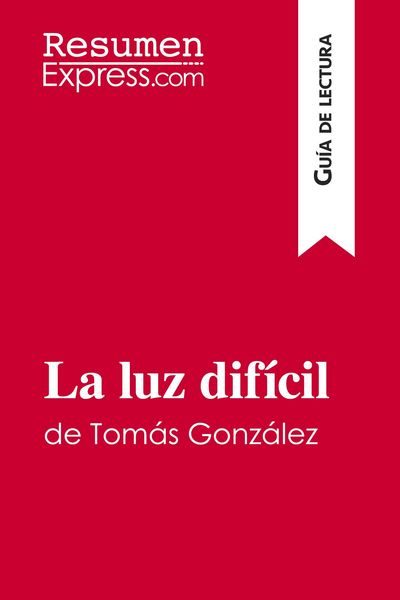 Produktbild: La luz dif&iacute;cil de Tom&aacute;s Gonz&aacute;lez (Gu&iacute;a de lectura)