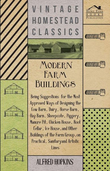 Produktbild: Modern Farm Buildings - Being Suggestions for the Most Approved Ways of Designing the Cow Barn, Dairy, Horse Barn, Hay Barn, Sheepcote, Piggery, Manur