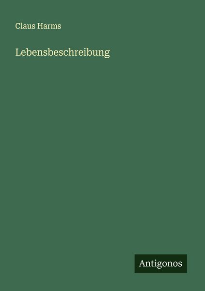 Lebensbeschreibung, Taschenbuch von Claus Harms, Antigonos Verlag, 9783563134528
