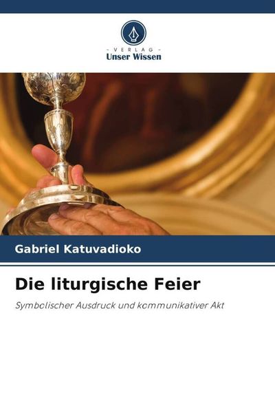 Die liturgische Feier, Taschenbuch von Gabriel Katuvadioko, Verlag Unser Wissen, 9786205972335