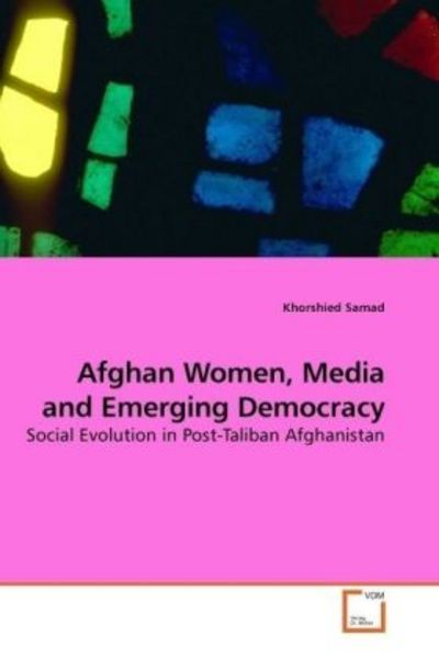 Samad, K: Afghan Women, Media and Emerging Democracy, Taschenbuch von Khorshied Samad, VDM, 9783639182064
