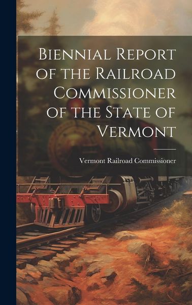 Produktbild: Biennial Report of the Railroad Commissioner of the State of Vermont