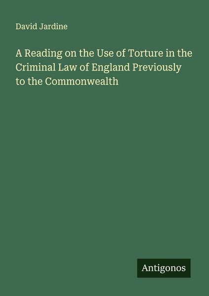 Produktbild: A Reading on the Use of Torture in the Criminal Law of England Previously to the Commonwealth