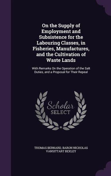Produktbild: On the Supply of Employment and Subsistence for the Labouring Classes, in Fisheries, Manufactures, and the Cultivation of Waste Lands