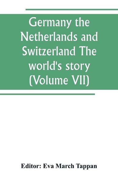 Produktbild: Germany the Netherlands and Switzerland The world's story; a history of the world in story, song and art (Volume VII)