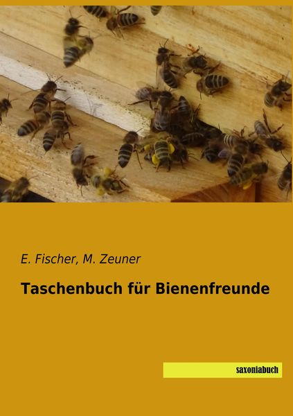 Taschenbuch für Bienenfreunde, Taschenbuch von E. Fischer , M. Zeuner, Saxoniabuch.de, 9783957705624