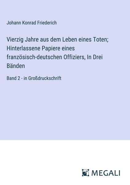 Produktbild: Vierzig Jahre aus dem Leben eines Toten; Hinterlassene Papiere eines franz&ouml;sisch-deutschen Offiziers, In Drei B&auml;nden