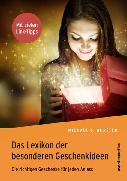 Das Lexikon der besonderen Geschenkideen, Taschenbuch von Michael T. Wurster, Akademische Verlagsgemeinschaft München, 978-3-95478-007-5