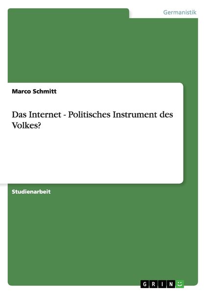 Das Internet - Politisches Instrument des Volkes?, Taschenbuch von Marco Schmitt, GRIN, 9783640952076
