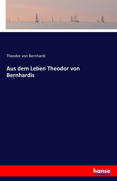 Produktbild: Aus dem Leben Theodor von Bernhardis