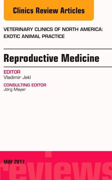 Produktbild: Reproductive Medicine, an Issue of Veterinary Clinics of North America: Exotic Animal Practice
