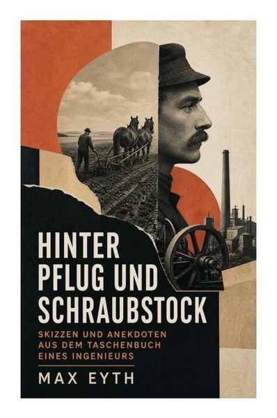 Produktbild: Hinter Pflug und Schraubstock - Skizzen und Anekdoten aus dem Taschenbuch eines Ingenieurs
