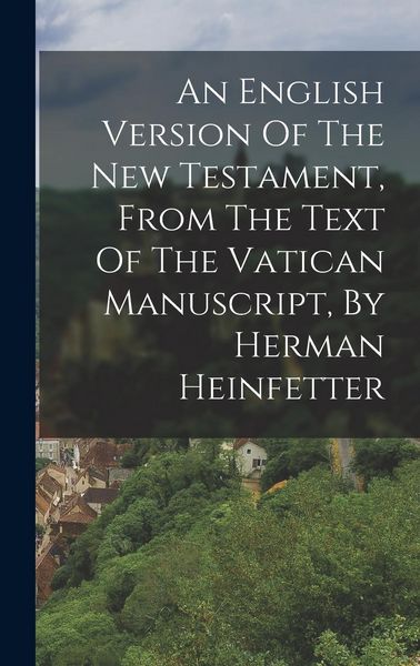 Produktbild: An English Version Of The New Testament, From The Text Of The Vatican Manuscript, By Herman Heinfetter