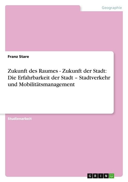 Produktbild: Zukunft des Raumes - Zukunft der Stadt: Die Erfahrbarkeit der Stadt - Stadtverkehr und Mobilit&auml;tsmanagement