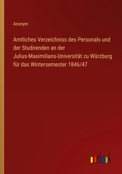 Produktbild: Amtliches Verzeichniss des Personals und der Studirenden an der Julius-Maximilians-Universit&auml;t zu W&uuml;rzburg f&uuml;r das Wintersemester 1846/47